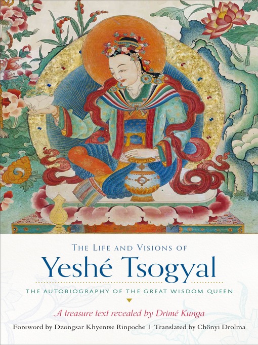 Title details for The Life and Visions of Yeshé Tsogyal by Drime Kunga - Available